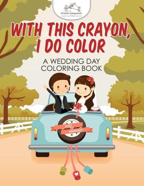 Cover for Kreativ Entspannen · With This Crayon, I Do Color - A Wedding Day Coloring Book (Pocketbok) (2016)