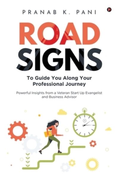 Cover for Pranab K Pani · Road Signs: To Guide You Along Your Professional Journey Powerful Insights from a Veteran Start Up Evangelist and Business Advisor (Paperback Book) (2021)