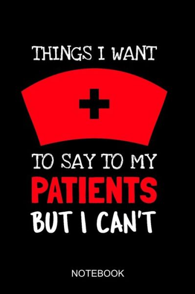 Cover for Nursing Lifestyle Publishing · Things I want to say to my patients but I can't (Paperback Book) (2019)