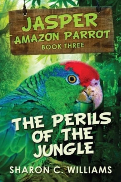 Cover for Sharon C Williams · Perils of the Jungle (Jasper - Amazon Parrot Book 3) (Paperback Book) (2021)