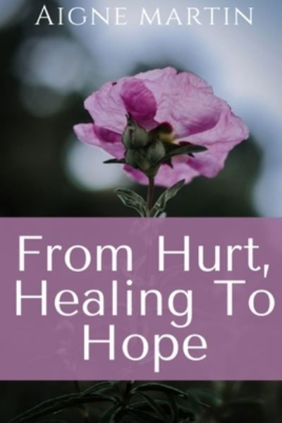 Cover for Aigne Martin · From Hurt, Healing to Hope (Taschenbuch) (2020)