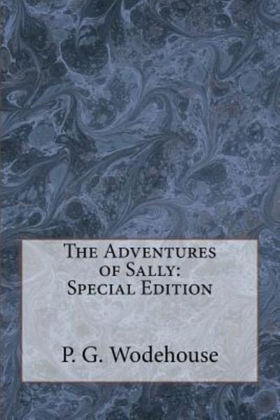 The Adventures of Sally - P G Wodehouse - Books - Createspace Independent Publishing Platf - 9781718668263 - May 5, 2018