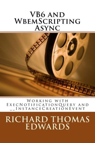 VB6 and WbemScripting Async - Richard Thomas Edwards - Livros - Createspace Independent Publishing Platf - 9781721877263 - 25 de junho de 2018