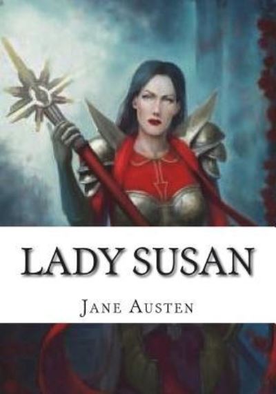 Lady Susan - Jane Austen - Livres - Createspace Independent Publishing Platf - 9781723477263 - 23 juillet 2018