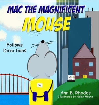 Cover for Ann B Rhodes · Mac the Magnificent Mouse: Follows Directions (Hardcover Book) (2021)