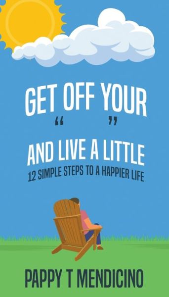 Get Off Your and Live a Little - Pappy T Mendicino - Books - MindStir Media - 9781737410263 - June 28, 2021