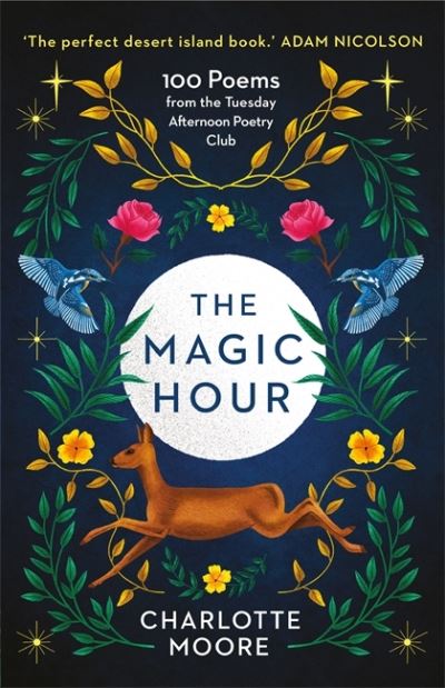 Cover for Charlotte Moore · The Magic Hour: 100 Poems from the Tuesday Afternoon Poetry Club (Gebundenes Buch) (2020)