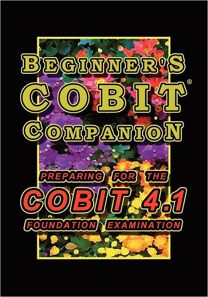 Cover for T. Gilling · Beginner's Cobit Companion: Preparing for the Cobit 4.1 Foundation Examination (Paperback Book) (2011)