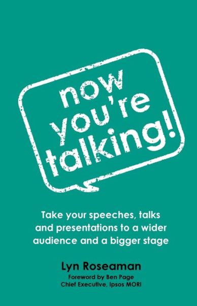 Now You're Talking: Take your speeches, talks and presentations to a wider audience and a bigger stage - Lyn Roseaman - Books - Rethink Press - 9781781334263 - November 28, 2019