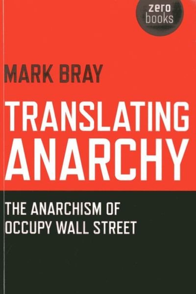 Cover for Mark Bray · Translating Anarchy – The Anarchism of Occupy Wall Street (Paperback Book) (2013)