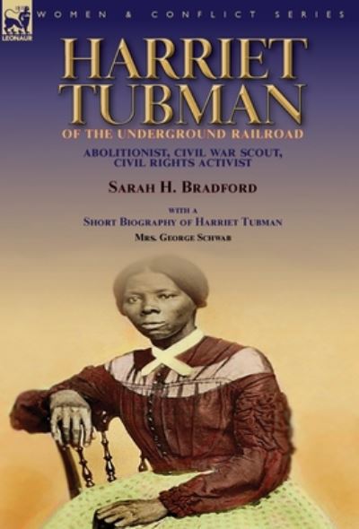 Cover for Sarah H Bradford · Harriet Tubman of the Underground Railroad-Abolitionist, Civil War Scout, Civil Rights Activist: With a Short Biography of Harriet Tubman by Mrs. George Schwab (Hardcover Book) (2020)