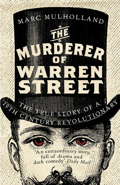 The Murderer of Warren Street: The True Story of a Nineteenth-Century Revolutionary - Marc Mulholland - Books - Cornerstone - 9781786090263 - February 7, 2019