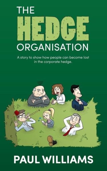 Cover for Paul Williams · The Hedge Organisation - A Story to Show How People Can Become Lost in the Corporate Hedge (Taschenbuch) (2016)