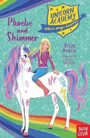 Unicorn Academy: Phoebe and Shimmer - Unicorn Academy: Where Magic Happens - Julie Sykes - Bücher - Nosy Crow Ltd - 9781788009263 - 6. August 2020