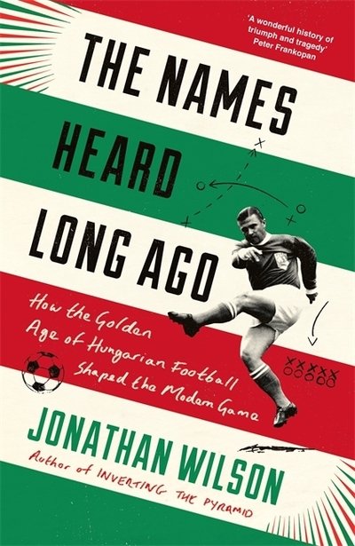 Cover for Jonathan Wilson · The Names Heard Long Ago: Shortlisted for Football Book of the Year, Sports Book Awards (Hardcover bog) (2019)