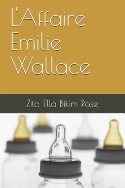 Cover for Zita Ella Bikim Rose · L'Affaire Emilie Wallace (Taschenbuch) (2018)