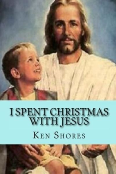 Cover for Ken Shores · I Spent Christmas With Jesus (Paperback Book) (2019)