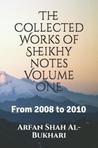 Cover for Arfan Shah Al-Bukhari · The Collected Works of Sheikhy notes Volume 1 (Taschenbuch) (2019)