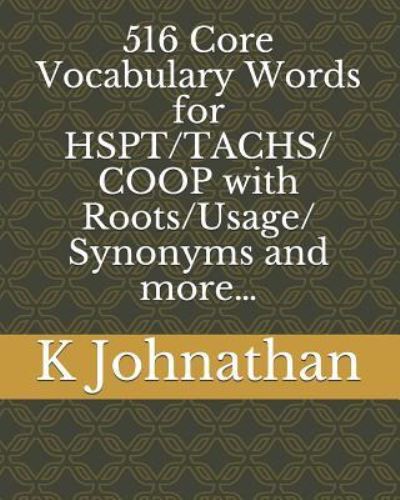 Cover for K Johnathan · 516 Core Vocabulary Words for HSPT / TACHS / COOP With Roots / Usage / Synonyms and more... (Paperback Book) (2019)