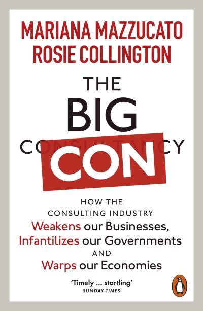Cover for Mariana Mazzucato · The Big Con: How the Consulting Industry Weakens our Businesses, Infantilizes our Governments and Warps our Economies (Paperback Book) (2024)