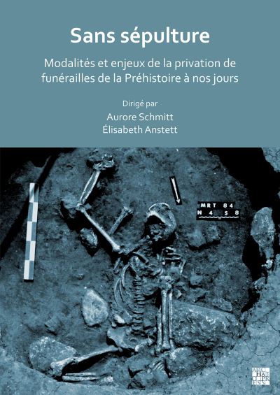 Cover for Schmitt, Aurore (Director of research, French National Centre for Scientific Research), UMR 5140, Archeologie des societes mediterraneeenes, University of Montpellier) · Sans Sepulture: Modalites Et Enjeux de la Privation de Funerailles de la Prehistoire a Nos Jours (Paperback Bog) (2023)
