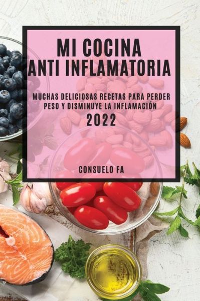 Cover for Consuelo Fa · Mi Cocina Anti Inflamatoria 2022 (Paperback Book) (2022)