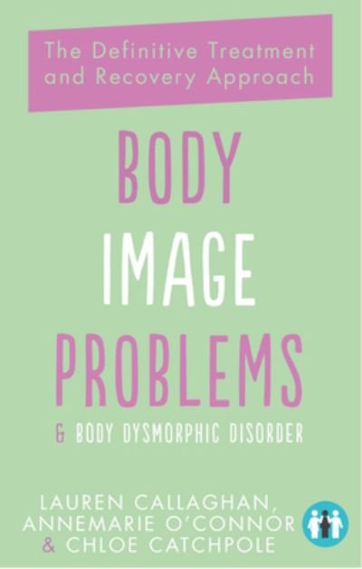 Cover for Annemarie O'Connor · Body Image Problems and Body Dysmorphic Disorder: The Definitive Treatment and Recovery Approach (Paperback Book) (2020)