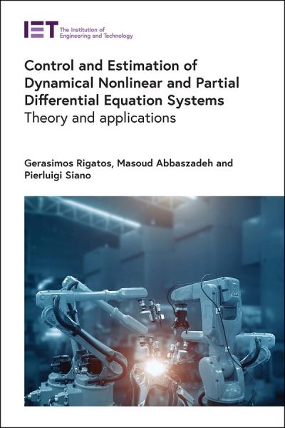 Cover for Rigatos, Gerasimos (Research Director, Industrial Systems Institute, Unit of Industrial Automation, Greece) · Control and Estimation of Dynamical Nonlinear and Partial Differential Equation Systems: Theory and applications - Control, Robotics and Sensors (Hardcover Book) (2022)