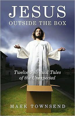 Cover for Mark Townsend · Jesus Outside the Box: Twelve Spiritual Tales of the Unexpected (Paperback Book) (2010)