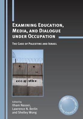 Cover for Examining Education, Media, and Dialogue under Occupation: The Case of Palestine and Israel - Critical Language and Literacy Studies (Paperback Book) (2011)