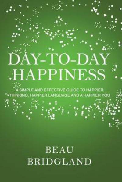 Beau Bridgland · Day-to-Day Happiness (Taschenbuch) (2017)