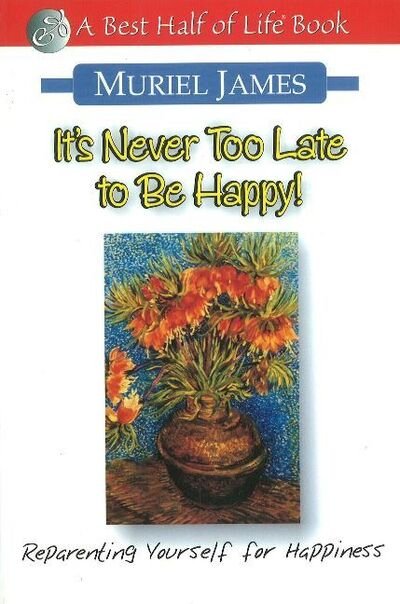 Cover for Muriel James · It's Never Too Late to Be Happy: Reparenting Yourself for Happiness (Paperback Bog) (2002)