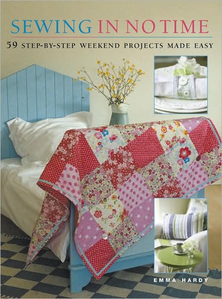 Cover for Emma Hardy · Sewing in No Time: 50 Step-by-step Weekend Projects Made Easy (Paperback Book) (2008)