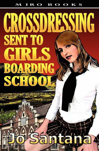 Jo Santana · Crossdressing: Sent to Girls Boarding School (Paperback Book) (2010)