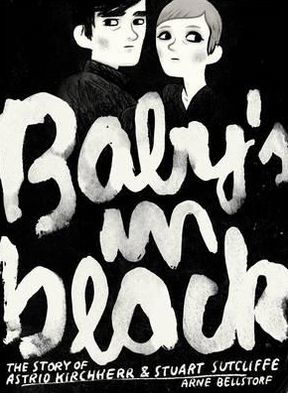 Baby's in Black: The Story of Astrid Kirchherr & Stuart Sutcliffe - Graphic Biographies - Arne Bellstorf - Böcker - SelfMadeHero - 9781906838263 - 1 mars 2011