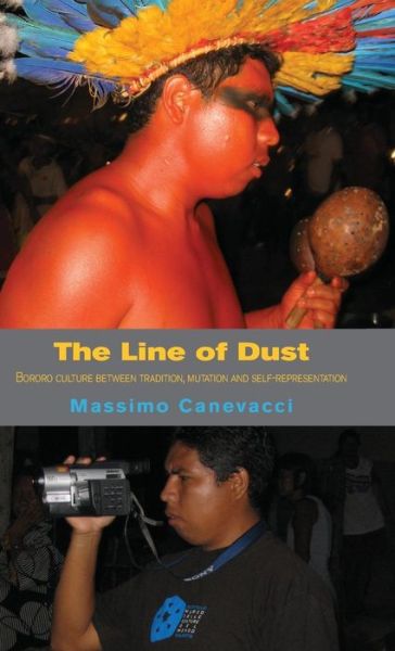 Cover for Massimo Canevacci · The Line of Dust: Bororo Culture Between Tradition, Mutation and Self-representation (Hardcover Book) [First English Ed edition] (2013)