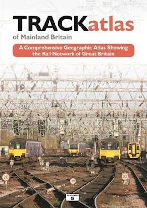 TRACKatlas of Mainland Britain: A Comprehensive Geographic Atlas Showing the Rail Network of Great Britain - - Books - Platform 5 Publishing Ltd - 9781909431263 - October 11, 2017