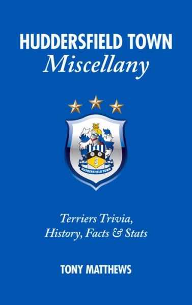 Cover for Tony Matthews · Huddersfield Town Miscellany: Terriers Trivia, History, Facts and Stats - Miscellany (Hardcover Book) (2014)