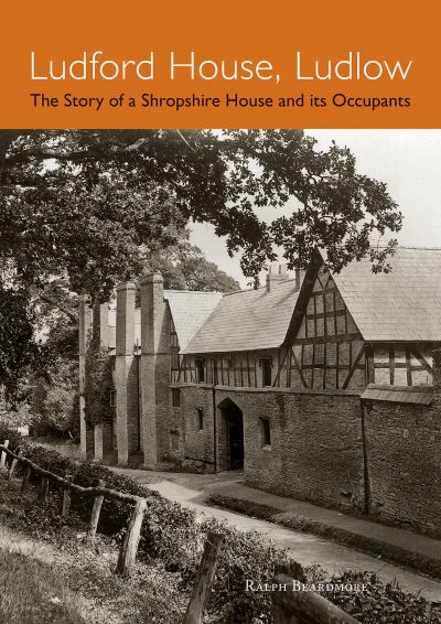 Cover for Ralph Beardmore · Ludford House, Ludlow: The Story of a Shropshire House and its Occupants (Paperback Book) (2020)