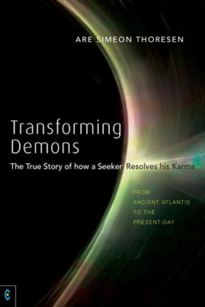 Cover for Are Thoresen · Transforming Demons: The True Story of how a Seeker Resolves his Karma - From Ancient Atlantis to the Present-day (Paperback Bog) (2021)