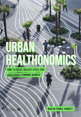 Cover for Martin Prince-Parrott · Urban Healthonomics: How to create healthy cities that accelerate economic growth (Taschenbuch) (2025)