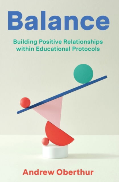 Balance: Building Positive Relationships within Educational Protocols - Andrew Oberthur - Książki - Amba Press - 9781922607263 - 30 maja 2022