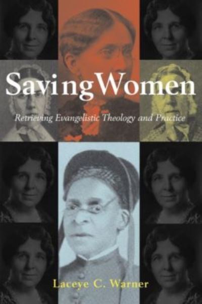 Cover for Laceye C. Warner · Saving Women: Retrieving Evangelistic Theology and Practice (Hardcover Book) (2007)