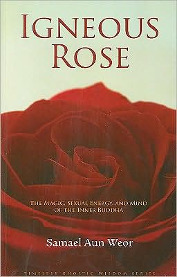 Cover for Samael Aun Weor · Igneous Rose: The Magic, Sexual Energy, and Mind of the Inner Buddha (Paperback Book) (2007)