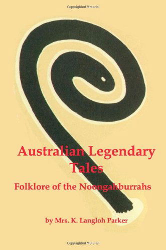 Cover for K. Langloh Parker · Australian Legendary Tales; Folklore of the Noongaburrahs (Paperback Book) (2008)