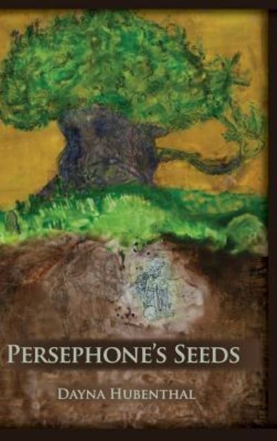 Cover for Dayna Hubenthal · Persephone's Seeds (Hardcover Book) (2018)