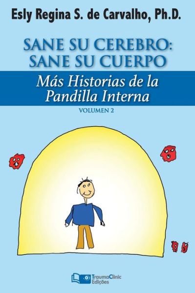 Sane Su Cerebro: Sane Su Cuerpo: Mas Historias De La Pandilla Interna - Esly Regina Souza De Carvalho Phd - Books - Traumaclinic Edicoes - 9781941727263 - June 22, 2015