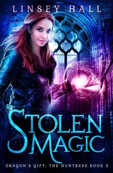 Cover for Linsey Hall · Stolen Magic (Dragon's Gift: The Huntress) (Volume 3) (Book) (2016)