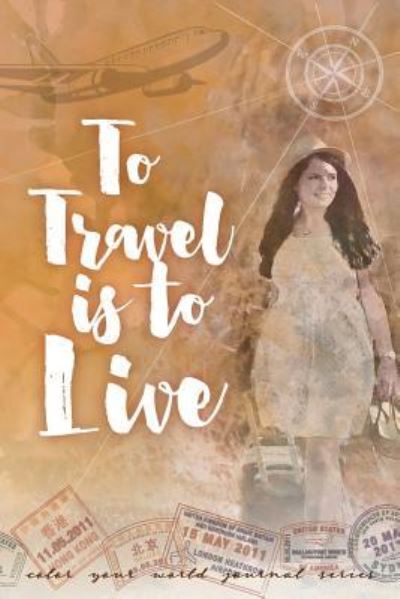 Cover for Annette Bridges · To Travel is to Live: Jot Journal - Color Your World (Paperback Book) [Jot Journal edition] (2019)