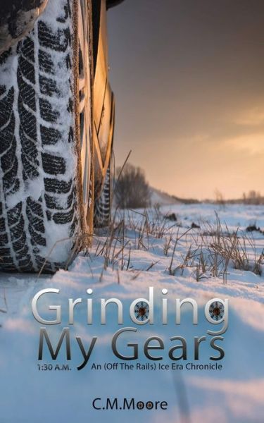 Grinding My Gears - C M Moore - Books - Troll River Publications - 9781946454263 - July 26, 2017